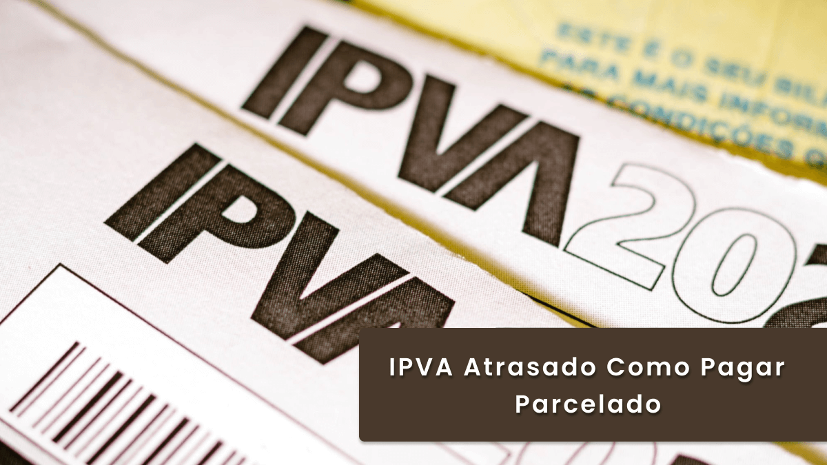 IPVA atrasado: como pagar parcelado, quando vale a pena e o que encarece a dívida